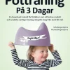 Potträning på 3 dagar : en beprövad metod för föräldrar som vill lyckas snabbt och undvika vanliga misstag. Steg-för-steg från start till mål