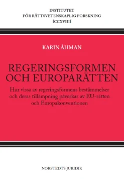 Regeringsformen och europarätten : hur vissa av regeringsformens bestämmelser och deras tillämpning påverkas av EU-rätten och Europakonventionen