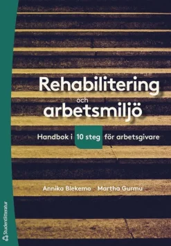 Rehabilitering och arbetsmiljö : handbok i tio steg för arbetsgivare