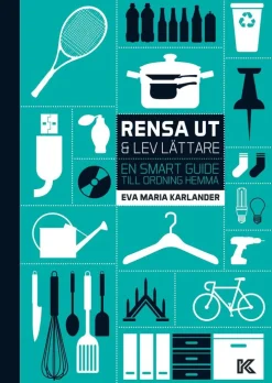Rensa ut & lev lättare : en smart guide till ordning hemma