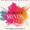 Scattered Minds: The Origins and Healing of Attention Deficit Disorder