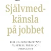 Självmedkänsla på jobbet : för dig som tröttnat på stress, press och otrygghet