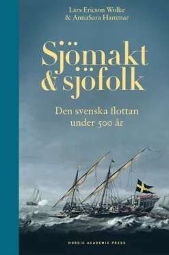 Sjömakt och sjöfolk : den svenska flottan under 500 år