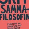 Skitsammafilosofin : eller hur jag dödade min inre perfektionist