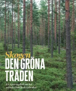 Skogen : den gröna tråden - en reportagebok om det svenska familjeskogsbruket