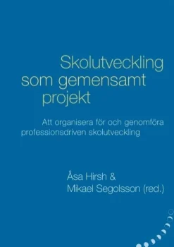 Skolutveckling som gemensamt projekt: Att organisera för och genomföra professionsdriven skolutveckling