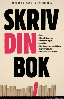 Skriv din bok : idén, karaktärerna, dramaturgin, språket, berättarperspektivet, skrivrutinen, de första kapitlen
