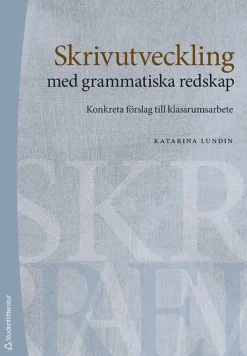 Skrivutveckling med grammatiska redskap : konkreta förslag till klassrumsarbete