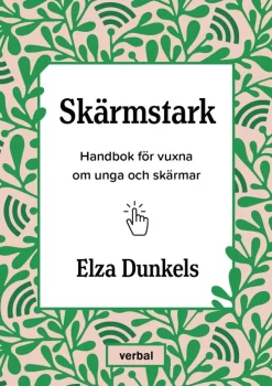 Skärmstark : handbok för vuxna om unga och skärmar