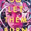 So Let Them Burn