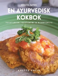 Soulful eating - en ayurvedisk kokbok : Vegetarisk, glutenfri & njurvänlig