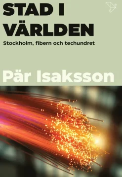 Stad i världen : Stockholm, fibern och techundret