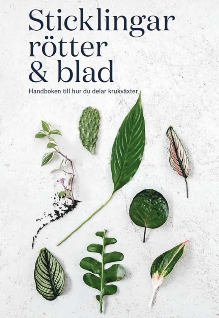 Sticklingar, rötter & blad : handbok för att dela krukväxter