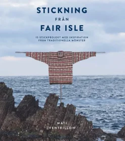 Stickning från Fair Isle : 15 stickprojekt med inspiration från traditionella mönster