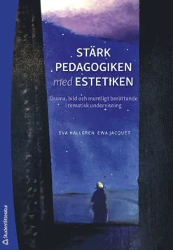 Stärk pedagogiken med estetiken : drama, bild och muntligt berättande i tematisk undervisning