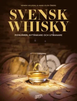 Svensk whisky: pionjärer, nytänkare och utmanare