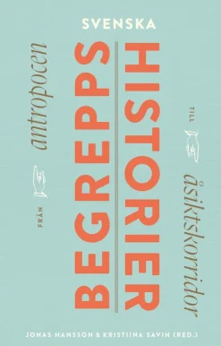 Svenska begreppshistorier : från antropocen till åsiktskorridor