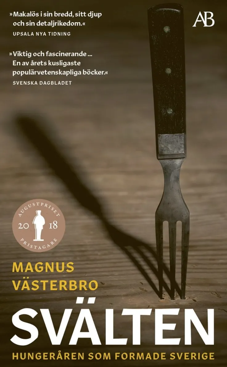 Svälten : hungeråren som formade Sverige
