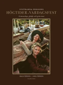 Systrarna Perssons högtider och vardagsfest : gemenskap, glädje och grön mat