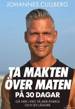 Ta makten över maten på 30 dagar : gå ner i vikt, få mer energi och lev längre