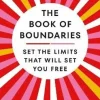 The Book of Boundaries: Set the Limits That Will Set You Free
