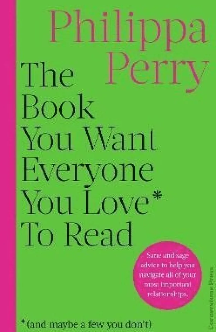 The Book You Want Everyone You Love* To Read *(and maybe a few you don't)