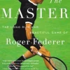 The Master: The Long Run and Beautiful Game of Roger Federer