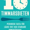 10-timmarsdieten : periodisk fasta för lägre vikt och starkare immunförsvar