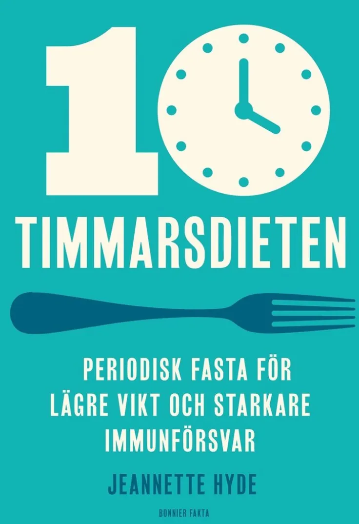 10-timmarsdieten : periodisk fasta för lägre vikt och starkare immunförsvar