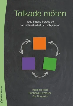 Tolkade möten : tolkningens betydelse för rättssäkerhet och integration