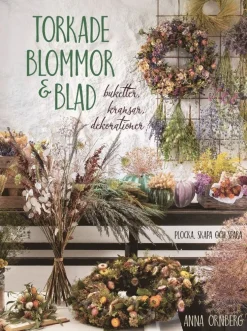 Torkade blommor & blad : buketter, kransar, dekorationer