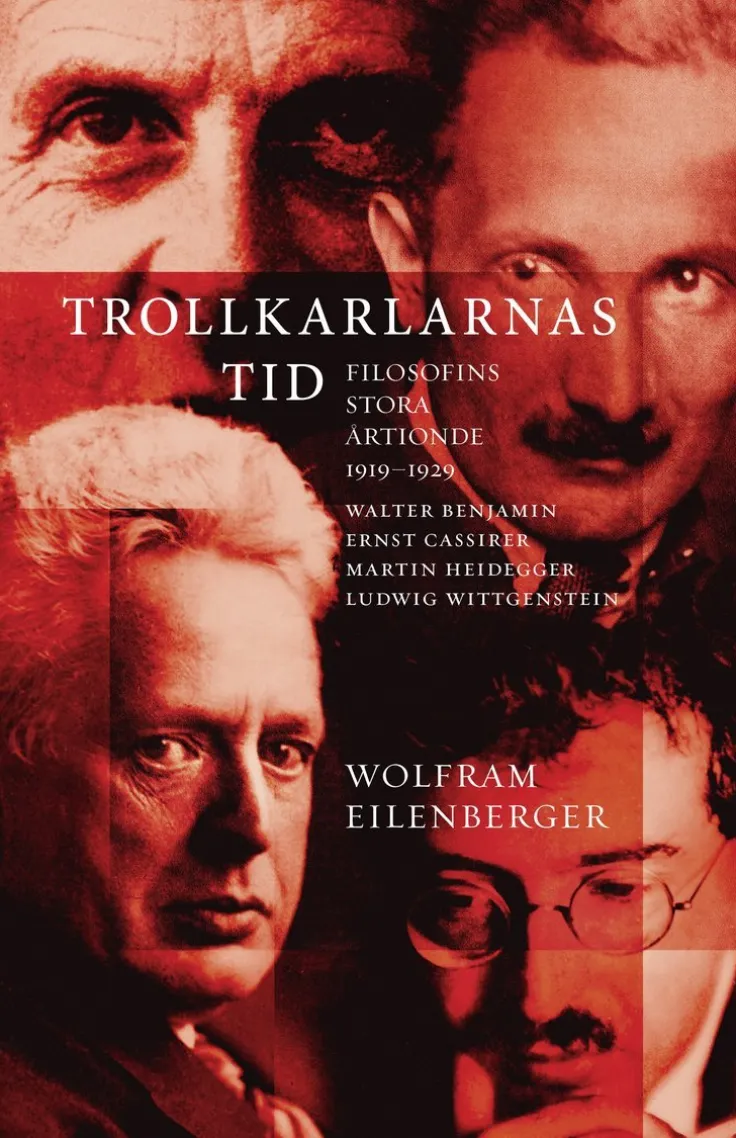 Trollkarlarnas tid : filosofins stora årtionde 1919-1929 - Walter Benjamin, Ernst Cassirer, Martin Heidegger, Ludwig Wittgenstein
