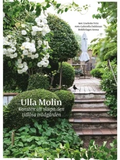 Ulla Molin : konsten att skapa den tidlösa trädgården