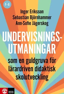 Undervisningsutmaningar F-6 : Som en guldgruva för lärardriven didaktisk skolutveckling