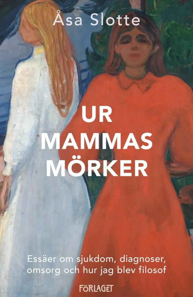 Ur mammas mörker : essäer om sjukdom, diagnoser, omsorg och hur jag blev filosof