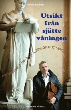 Utsikt från sjätte våningen : min vandring bland böcker, bibliotek och arkiv