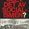 Vad blev det av socialismen? - Svensk socialdemokrati under hundra år