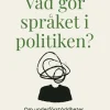 Vad gör språket i politiken? : om underförståddheter, påverkan och manipulation