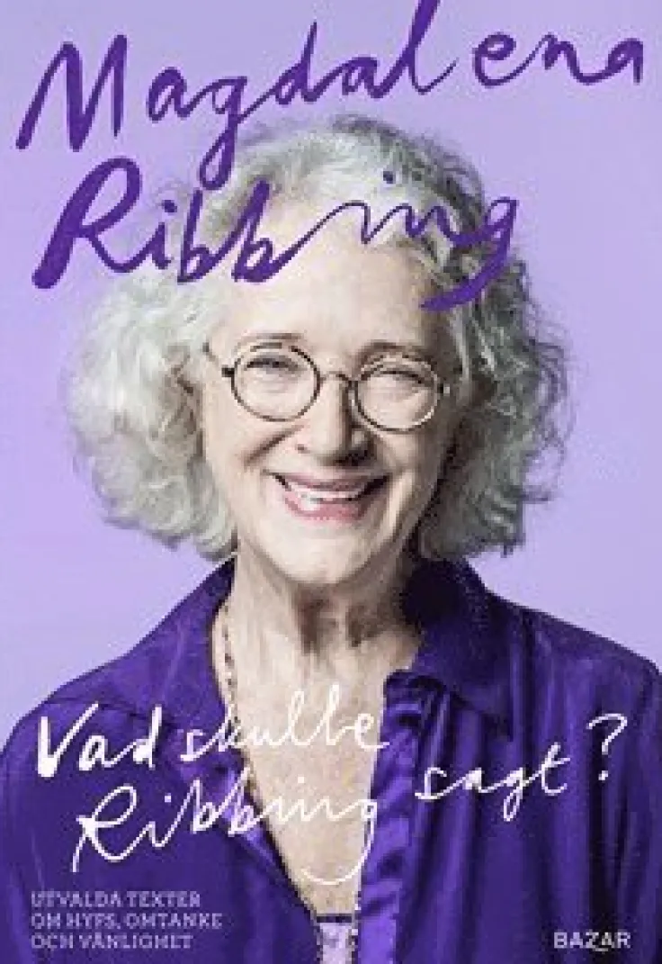 Vad skulle Ribbing sagt? : utvalda texter om hyfs, omtanke och vänlighet