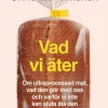 Vad vi äter : om ultraprocessad mat, vad den gör med oss och varför vi inte kan sluta äta den