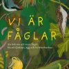 Vi är fåglar : en bok om att vara fågel bland fjädrar, ägg och kvitterbuskar