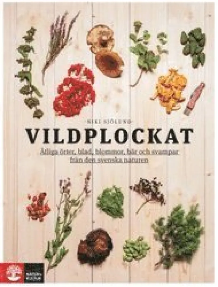 Vildplockat : ätliga örter, blad, blommor, bär och svampar från den svenska naturen