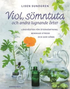 Viol, sömntuta och andra lugnande örter : läkeväxter för återhämtning, minskad stress och god sömn