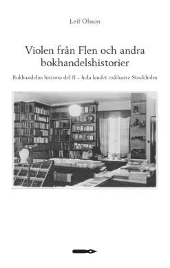 Violen från Flen och andra bokhandelshistorier. Bokhandelns historia del II - hela landet exklusive Stockholm