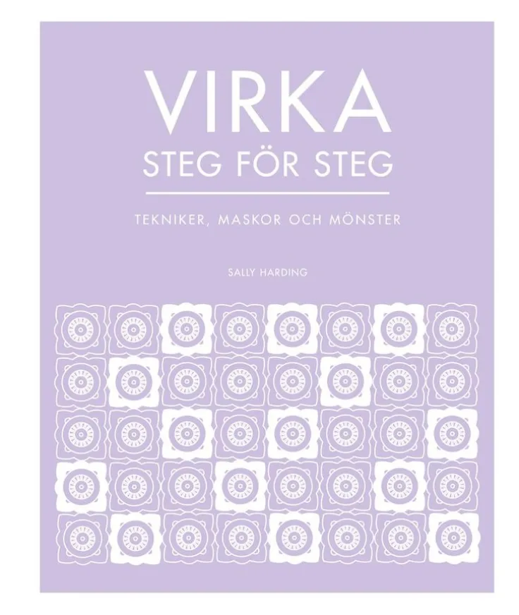 Virka steg för steg : tekniker, maskor och mönster