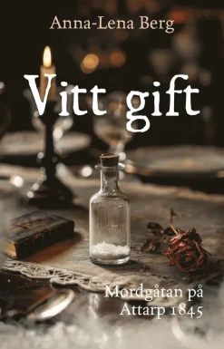Vitt gift : Mordgåtan på Attarp 1845