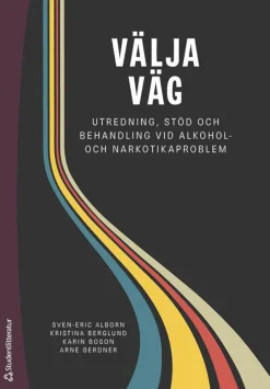 Välja väg : utredning, stöd och behandling vid alkohol- och narkotikaproblem