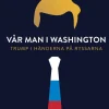 Vår man i Washington : Trump i händerna på ryssarna