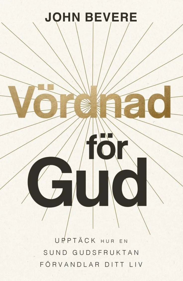 Vördnad för Gud : upptäck hur en sund gudsfruktan förvandlar ditt liv