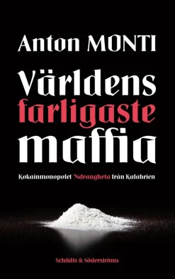 Världens farligaste maffia : kokainmonopolet Ndrangheta från Kalabrien